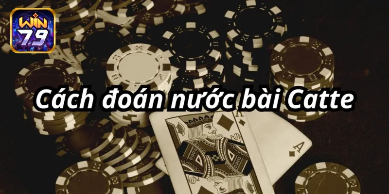Bật mí cách đoán nước bài Catte dành cơ hội nổ hũ lớn
