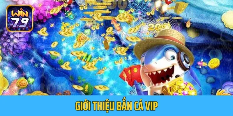 Giới thiệu game Bắn Cá Vip