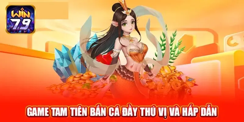 Hướng dẫn bet thủ cách gia nhập tam tiên bắn cá tại Win79