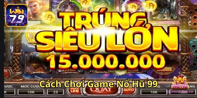 Cách Chơi Game Nổ Hũ 99 có gì đặc biệt