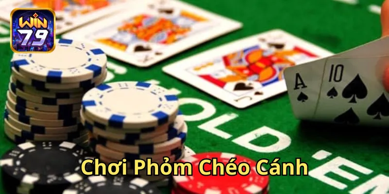 Chơi Phỏm Chéo Cánh: Kỹ Năng Đỉnh Cao, Chiến Thuật Cao Tay