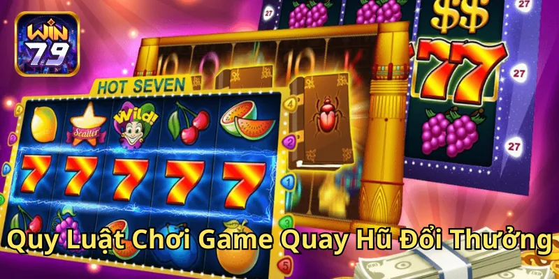 Những lưu ý trong Quy Luật Chơi Game Quay Hũ Đổi Thưởng