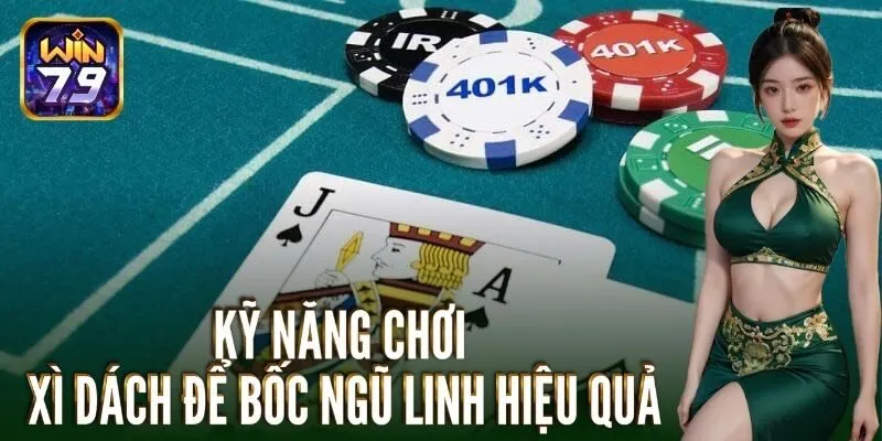 Kỹ năng chơi xì dách để bốc ngũ linh hiệu quả