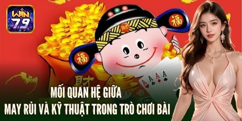 Mối quan hệ giữa may rủi và kỹ thuật trong trò chơi bài