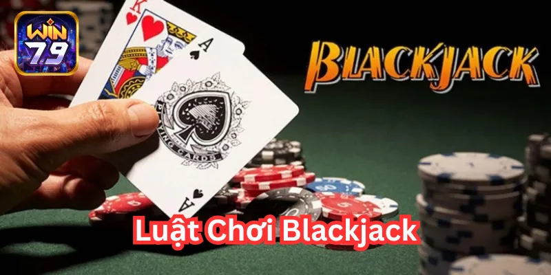 Hiểu Rõ Luật Chơi Blackjack – Chìa Khóa Chiến Thắng Mọi Ván Bài!