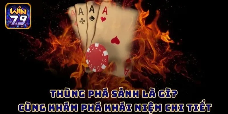 Ý nghĩa của thùng phá sảnh trong game xì tố?