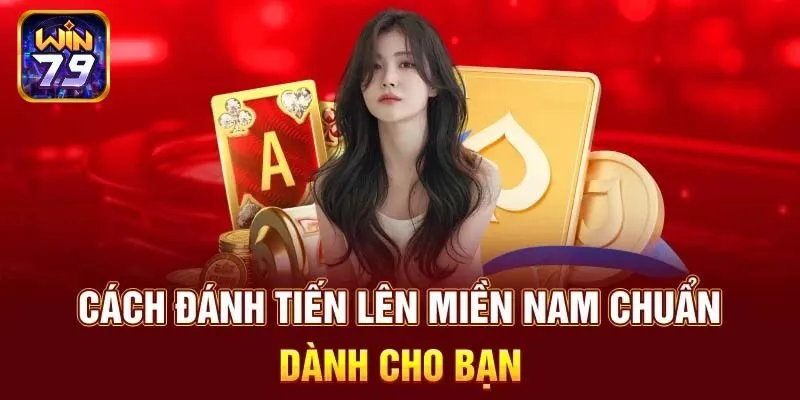 Tổng hợp cách chơi tiến lên miền Nam cơ bản