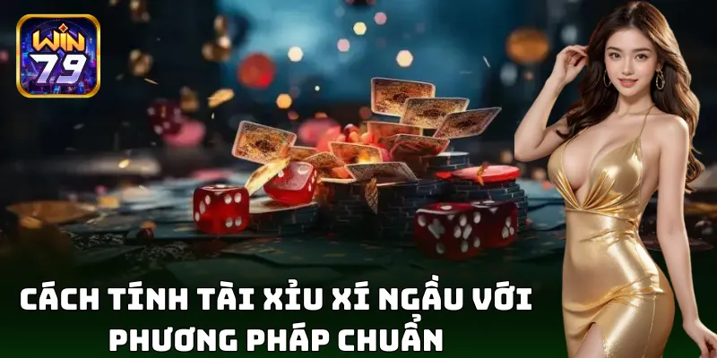 Cách tính tài xỉu xí ngầu với phương pháp chuẩn