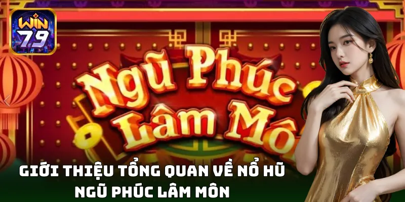 Nổ hũ Ngũ Phúc Lâm Môn mang tài lộc đến