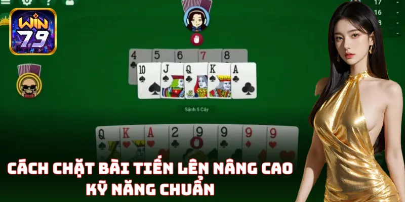 Cách Chặt Bài Tiến Lên Win79 – Mẹo Đánh Cực Gắt, Cực Chuẩn