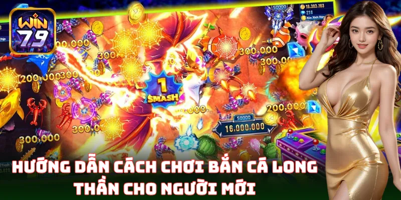 Hướng dẫn chơi Bắn Cá Long Thần chi tiết cho người mới