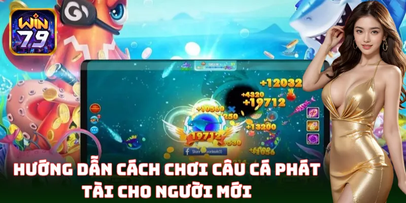 Cách chơi Câu Cá Phát Tài cực đơn giản, dễ trúng