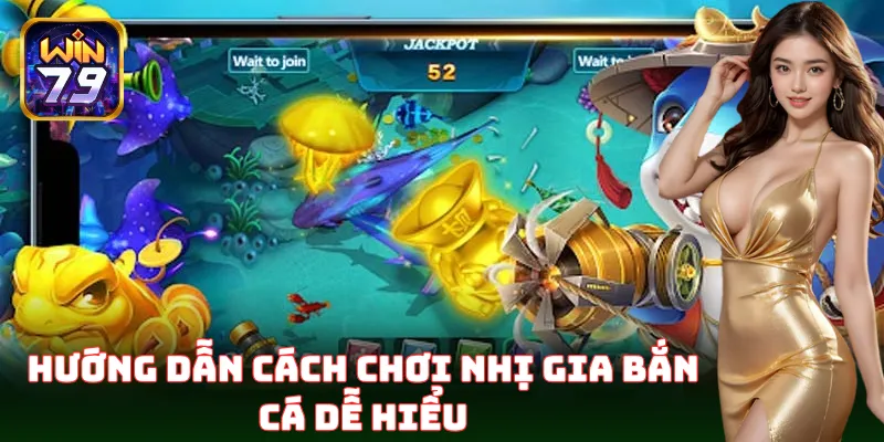Khám phá cách chơi đơn giản tại Nhị Gia Bắn Cá