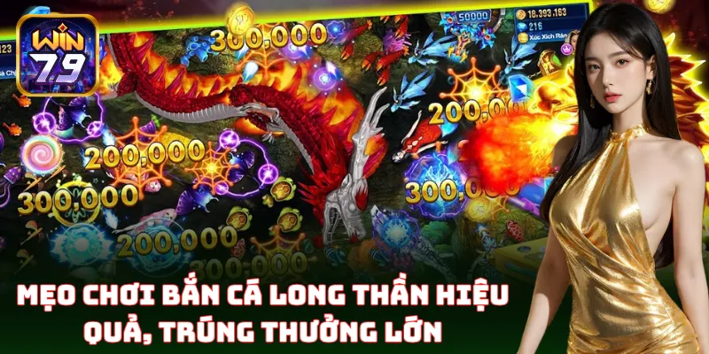 Bắn Cá Long Thần Win79 – Mẹo Bắn Boss Rơi Vàng, Ăn Thưởng To