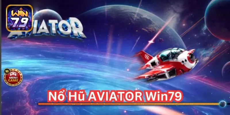 Nổ hũ AVIATOR Win79