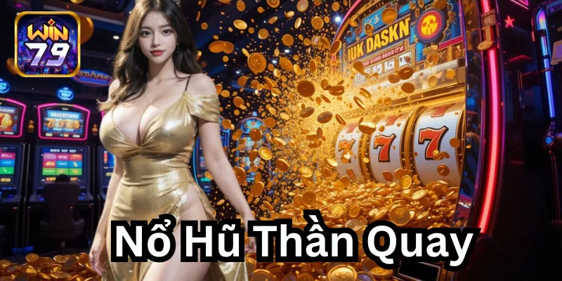 Nổ Hũ Thần Quay: Chiến lược hay để giành Jackpot lớn 2025